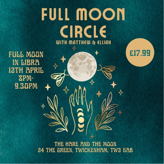 THE HARE AND THE MOON EVENTS Full Moon in Libra Circle - 12th April